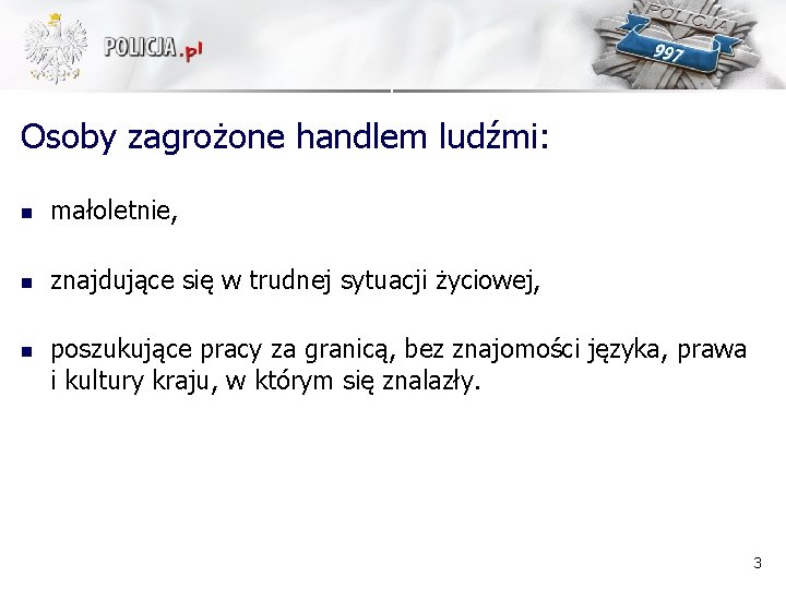 Osoby zagrożone handlem ludźmi: n małoletnie, n znajdujące się w trudnej sytuacji życiowej, n