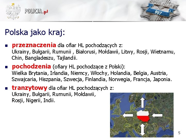 Polska jako kraj: n przeznaczenia dla ofiar HL pochodzących z: Ukrainy, Bułgarii, Rumunii ,