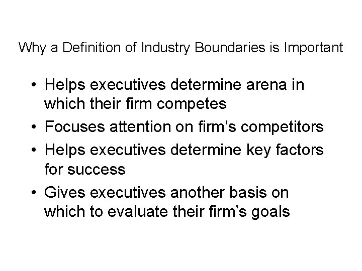 Why a Definition of Industry Boundaries is Important • Helps executives determine arena in