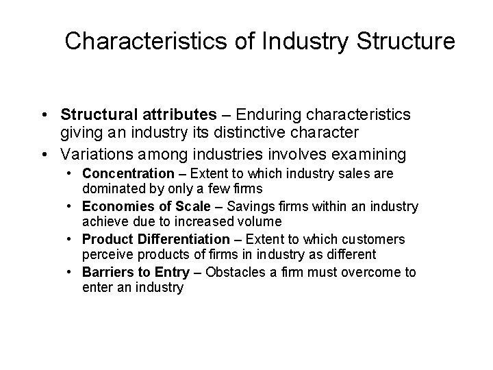 Characteristics of Industry Structure • Structural attributes – Enduring characteristics giving an industry its