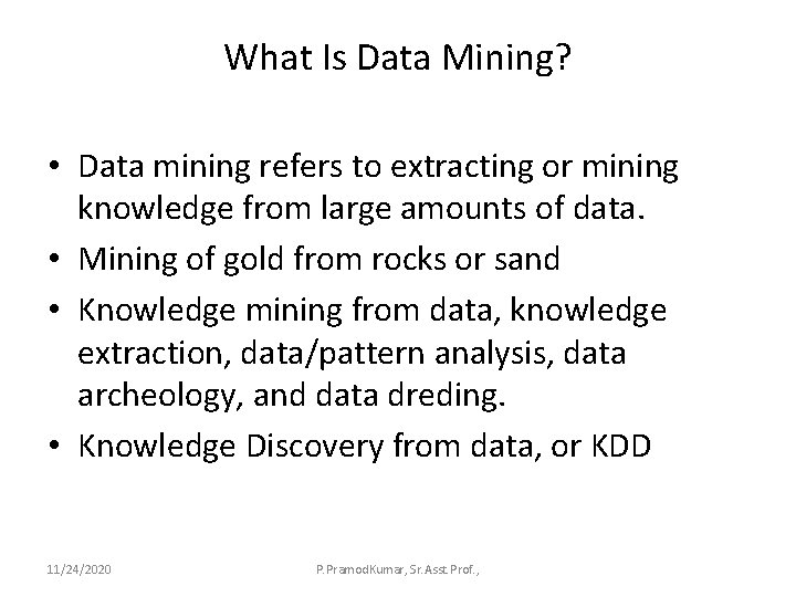 What Is Data Mining? • Data mining refers to extracting or mining knowledge from