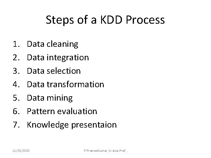 Steps of a KDD Process 1. 2. 3. 4. 5. 6. 7. Data cleaning