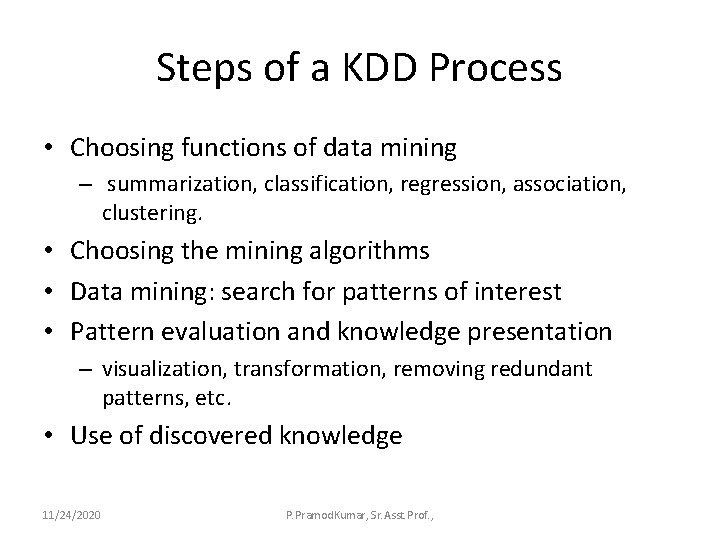 Steps of a KDD Process • Choosing functions of data mining – summarization, classification,