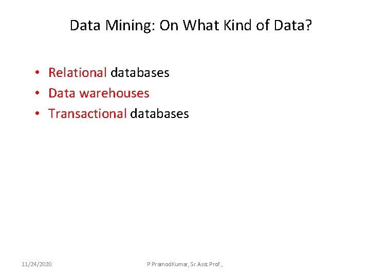 Data Mining: On What Kind of Data? • Relational databases • Data warehouses •