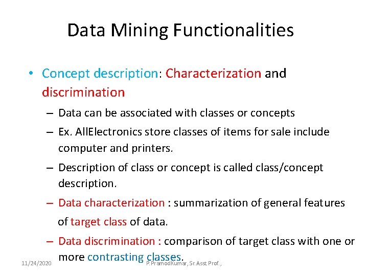 Data Mining Functionalities • Concept description: Characterization and discrimination – Data can be associated