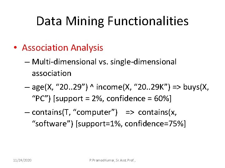 Data Mining Functionalities • Association Analysis – Multi-dimensional vs. single-dimensional association – age(X, “