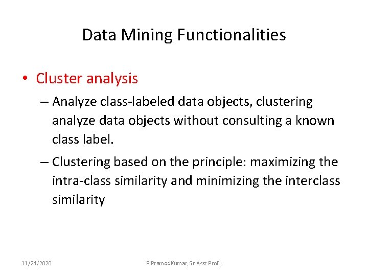 Data Mining Functionalities • Cluster analysis – Analyze class-labeled data objects, clustering analyze data