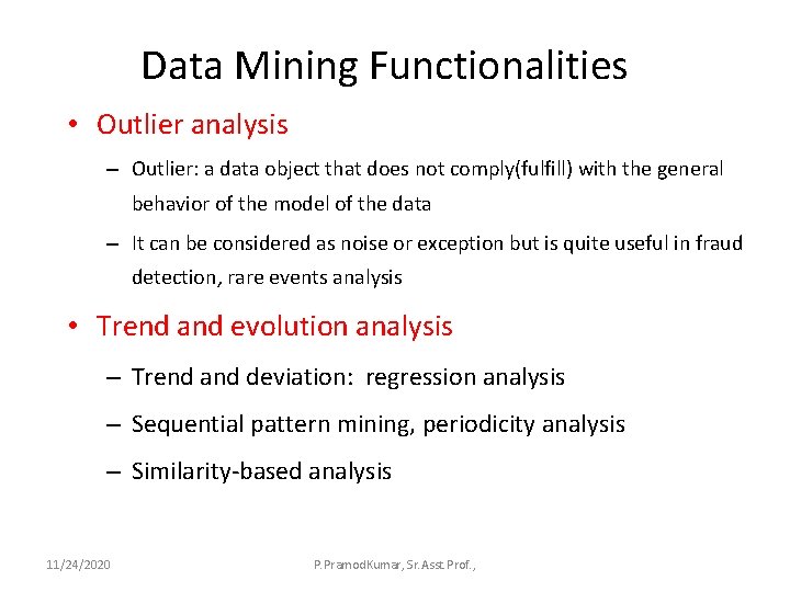 Data Mining Functionalities • Outlier analysis – Outlier: a data object that does not