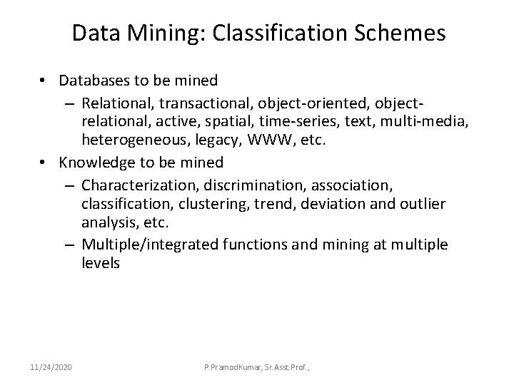 Data Mining: Classification Schemes • Databases to be mined – Relational, transactional, object-oriented, objectrelational,