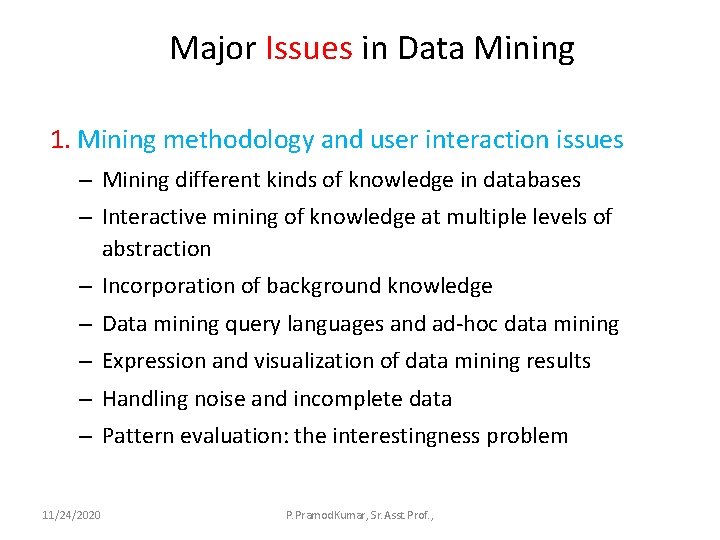 Major Issues in Data Mining 1. Mining methodology and user interaction issues – Mining