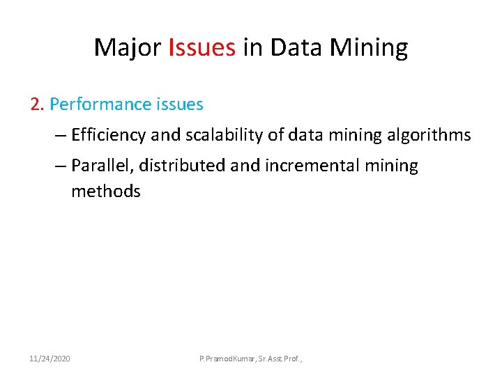 Major Issues in Data Mining 2. Performance issues – Efficiency and scalability of data