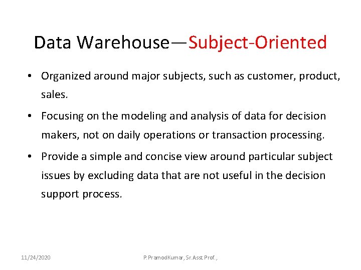 Data Warehouse—Subject-Oriented • Organized around major subjects, such as customer, product, sales. • Focusing