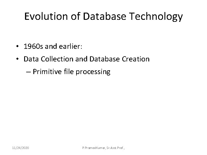 Evolution of Database Technology • 1960 s and earlier: • Data Collection and Database