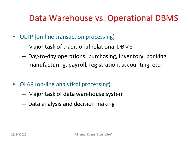 Data Warehouse vs. Operational DBMS • OLTP (on-line transaction processing) – Major task of