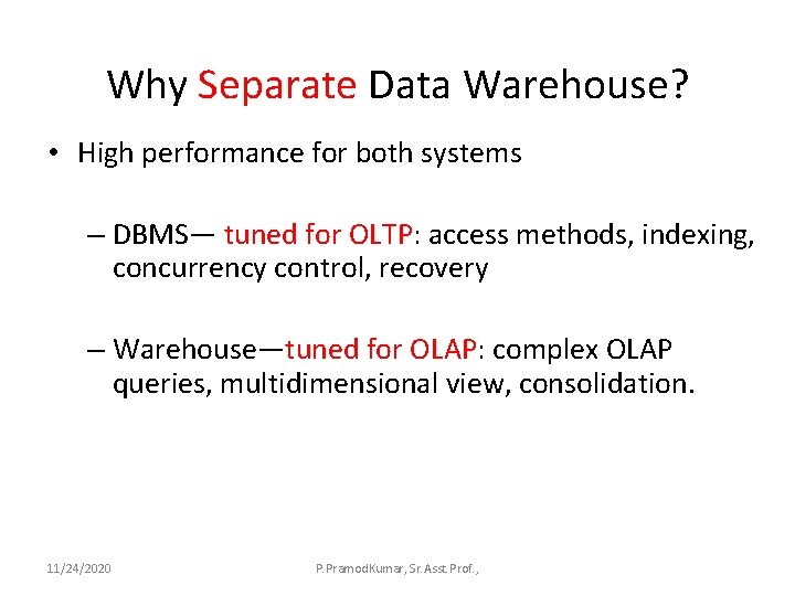 Why Separate Data Warehouse? • High performance for both systems – DBMS— tuned for