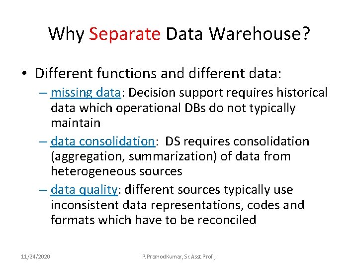 Why Separate Data Warehouse? • Different functions and different data: – missing data: Decision