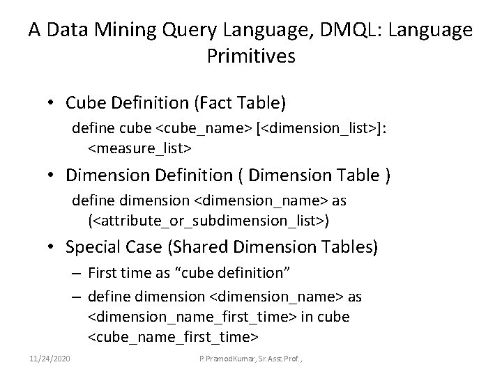 A Data Mining Query Language, DMQL: Language Primitives • Cube Definition (Fact Table) define