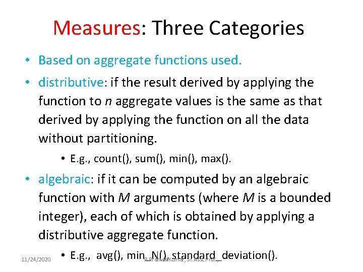Measures: Three Categories • Based on aggregate functions used. • distributive: if the result