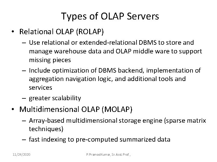 Types of OLAP Servers • Relational OLAP (ROLAP) – Use relational or extended-relational DBMS