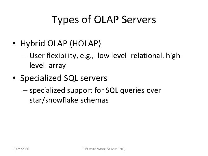Types of OLAP Servers • Hybrid OLAP (HOLAP) – User flexibility, e. g. ,