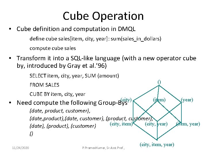 Cube Operation • Cube definition and computation in DMQL define cube sales[item, city, year]: