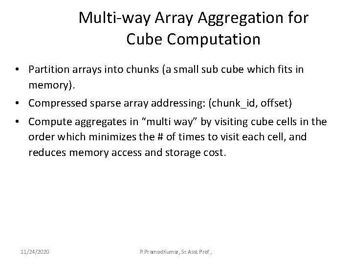 Multi-way Array Aggregation for Cube Computation • Partition arrays into chunks (a small sub