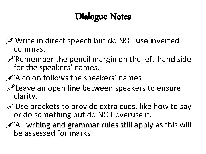 Dialogue Notes Write in direct speech but do NOT use inverted commas. Remember the