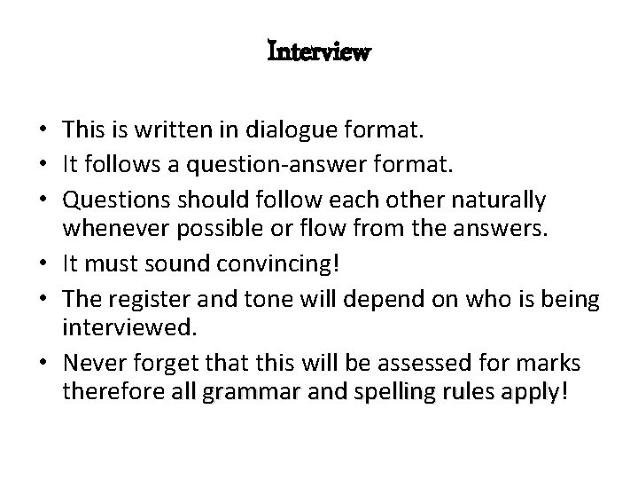 Interview • This is written in dialogue format. • It follows a question-answer format.