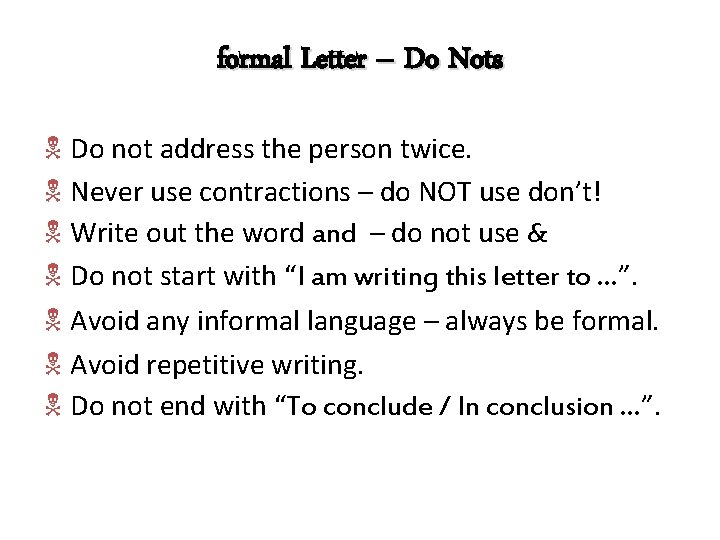 formal Letter – Do Nots N Do not address the person twice. N Never