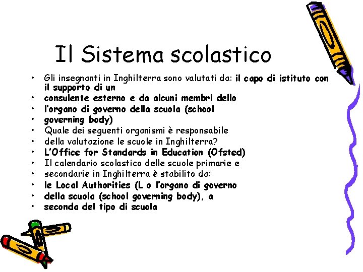 Il Sistema scolastico • • • Gli insegnanti in Inghilterra sono valutati da: il