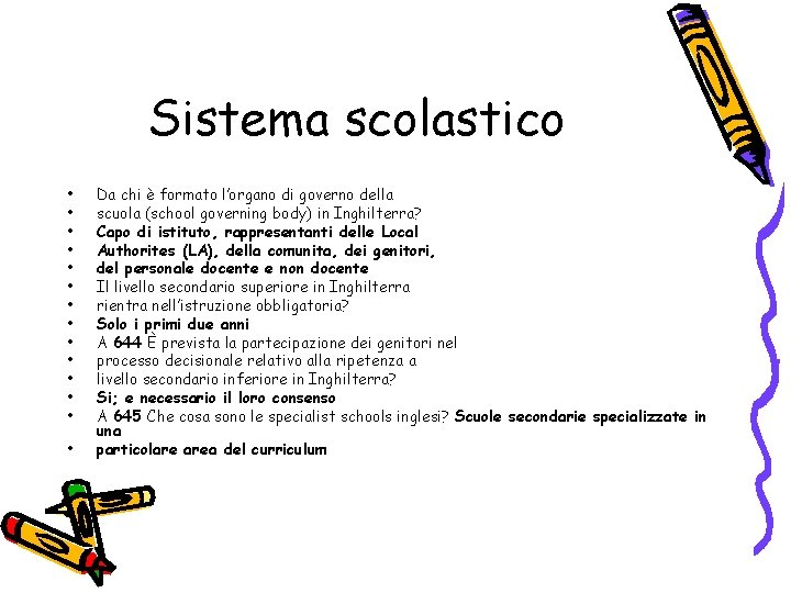 Sistema scolastico • • • • Da chi è formato l’organo di governo della