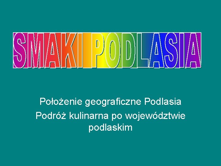 Położenie geograficzne Podlasia Podróż kulinarna po województwie podlaskim 