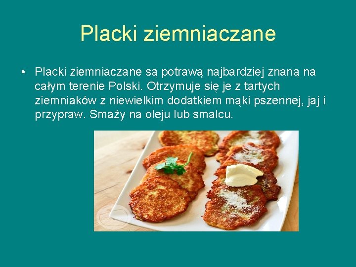 Placki ziemniaczane • Placki ziemniaczane są potrawą najbardziej znaną na całym terenie Polski. Otrzymuje