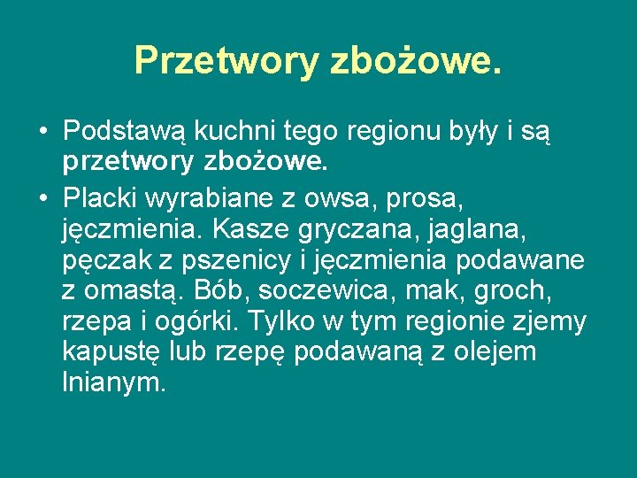 Przetwory zbożowe. • Podstawą kuchni tego regionu były i są przetwory zbożowe. • Placki