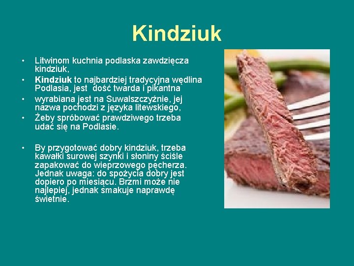 Kindziuk • • • Litwinom kuchnia podlaska zawdzięcza kindziuk, Kindziuk to najbardziej tradycyjna wędlina
