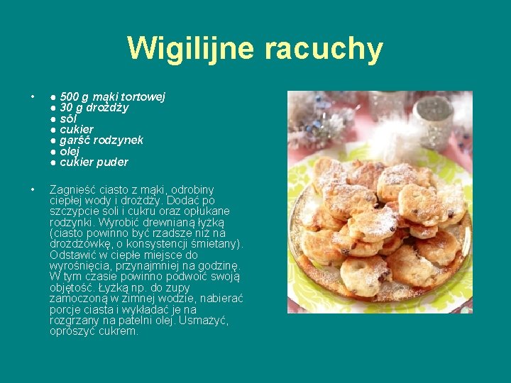 Wigilijne racuchy • ● 500 g mąki tortowej ● 30 g drożdży ● sól