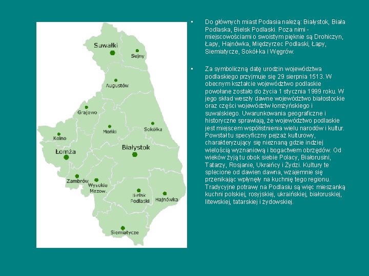  • Do głównych miast Podasia należą: Białystok, Biała Podlaska, Bielsk Podlaski. Poza nimi