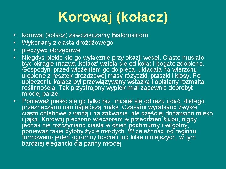 Korowaj (kołacz) • • korowaj (kołacz) zawdzięczamy Białorusinom Wykonany z ciasta drożdżowego pieczywo obrzędowe