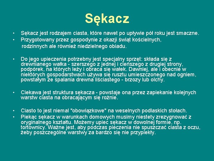 Sękacz • • Sękacz jest rodzajem ciasta, które nawet po upływie pół roku jest