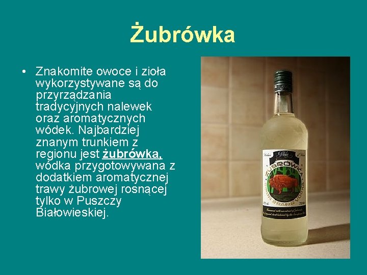 Żubrówka • Znakomite owoce i zioła wykorzystywane są do przyrządzania tradycyjnych nalewek oraz aromatycznych