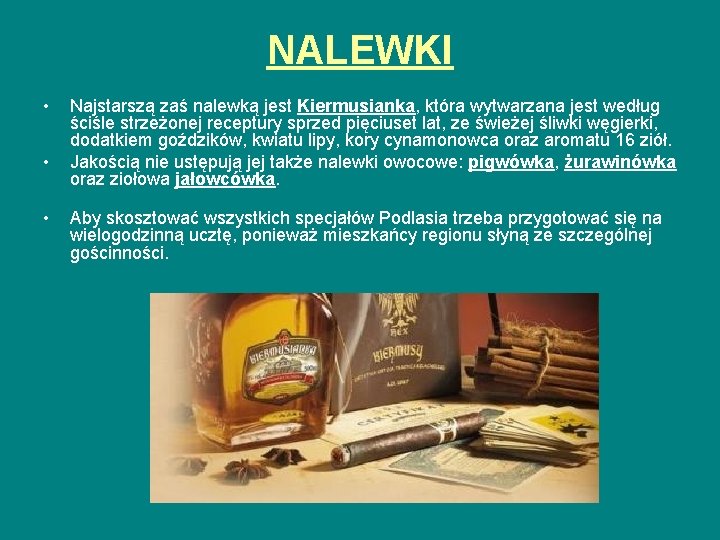 NALEWKI • • • Najstarszą zaś nalewką jest Kiermusianka, która wytwarzana jest według ściśle