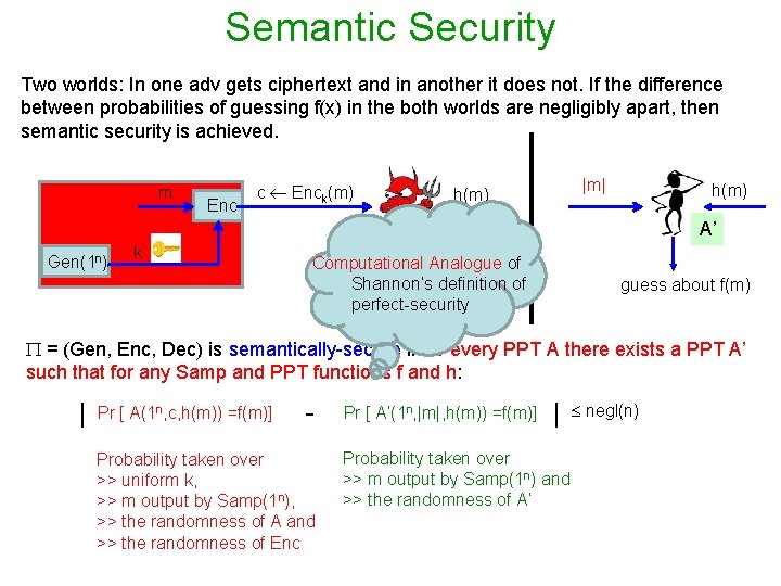 Semantic Security Two worlds: In one adv gets ciphertext and in another it does