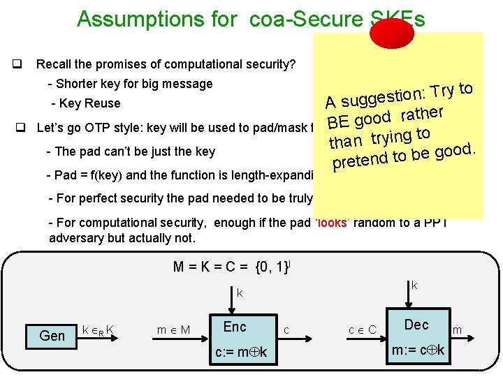 Assumptions for coa-Secure SKEs q Recall the promises of computational security? - Shorter key