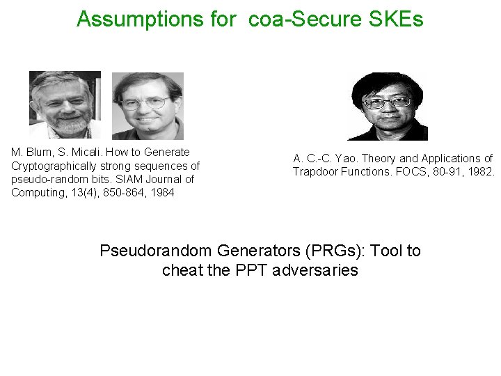 Assumptions for coa-Secure SKEs M. Blum, S. Micali. How to Generate Cryptographically strong sequences