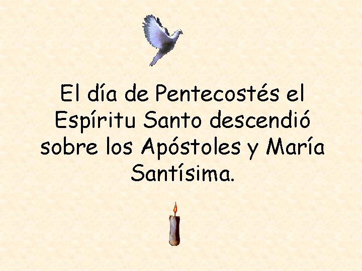 El día de Pentecostés el Espíritu Santo descendió sobre los Apóstoles y María Santísima.