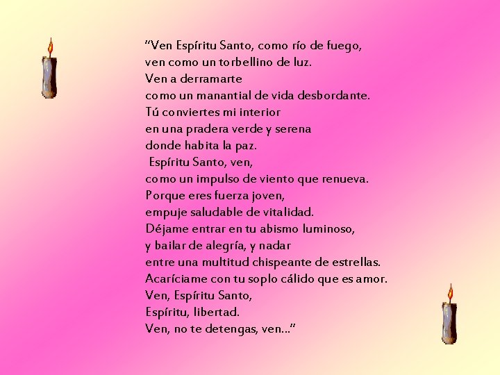 “Ven Espíritu Santo, como río de fuego, ven como un torbellino de luz. Ven