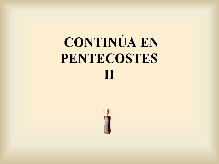 CONTINÚA EN PENTECOSTES II 
