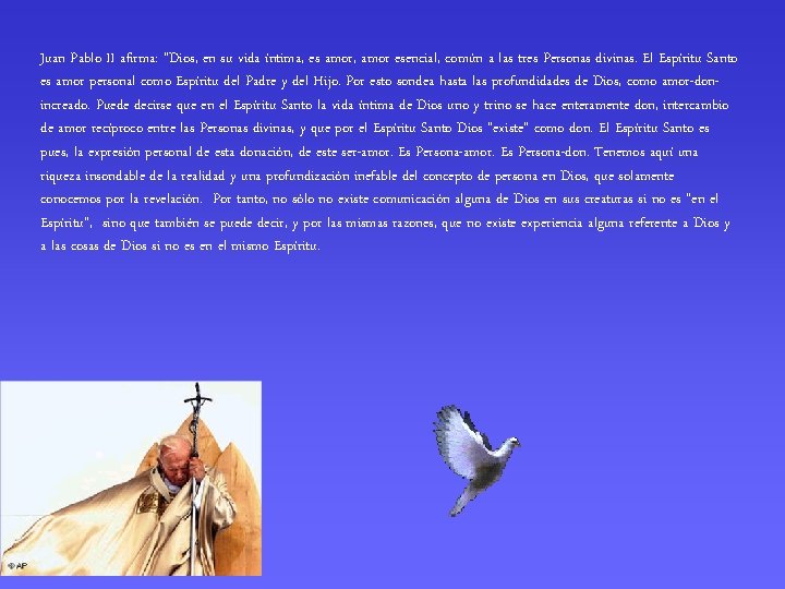 Juan Pablo II afirma: “Dios, en su vida íntima, es amor, amor esencial, común
