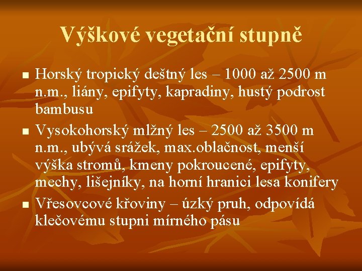 Výškové vegetační stupně n n n Horský tropický deštný les – 1000 až 2500