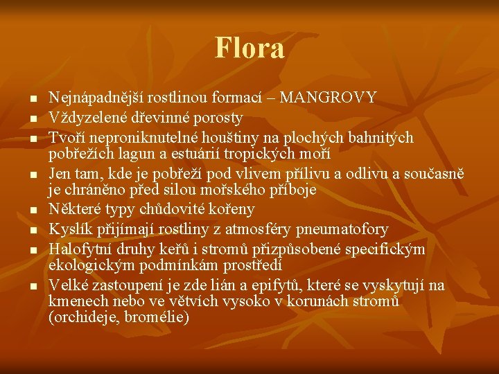 Flora n n n n Nejnápadnější rostlinou formací – MANGROVY Vždyzelené dřevinné porosty Tvoří